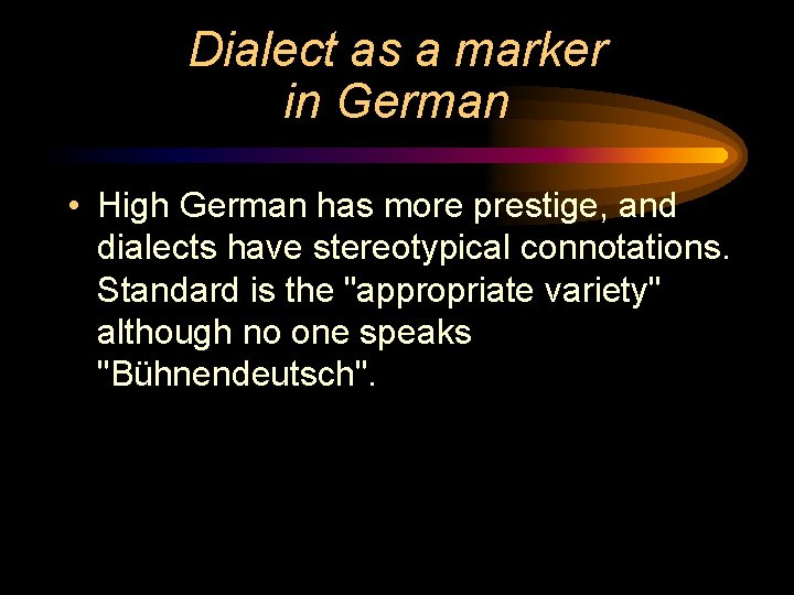 Dialect as a marker in German • High German has more prestige, and dialects