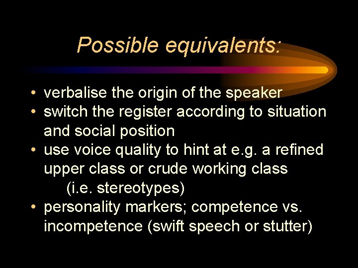 Possible equivalents: • verbalise the origin of the speaker • switch the register according