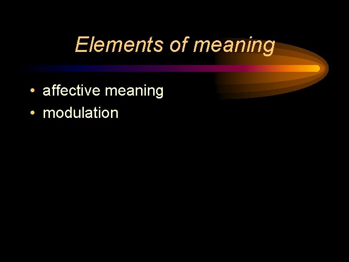 Elements of meaning • affective meaning • modulation 