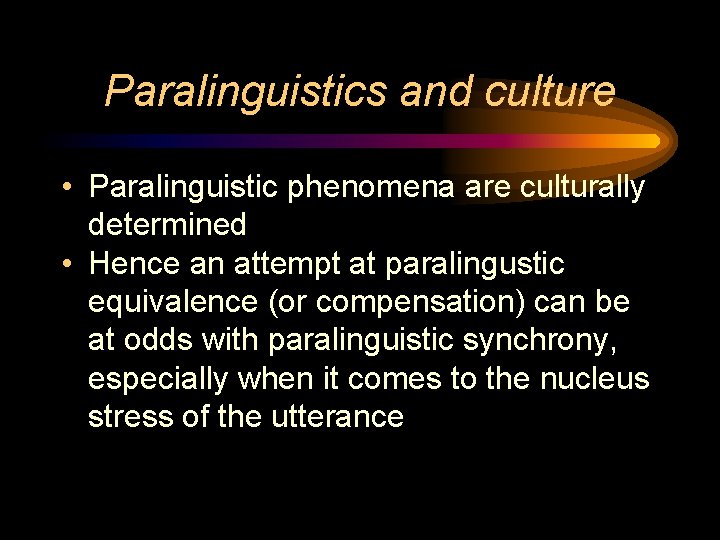 Paralinguistics and culture • Paralinguistic phenomena are culturally determined • Hence an attempt at
