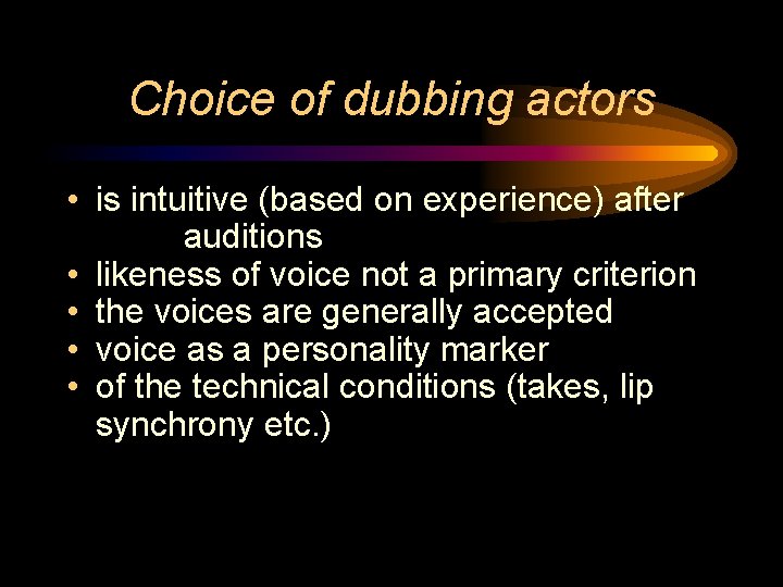 Choice of dubbing actors • is intuitive (based on experience) after auditions • likeness