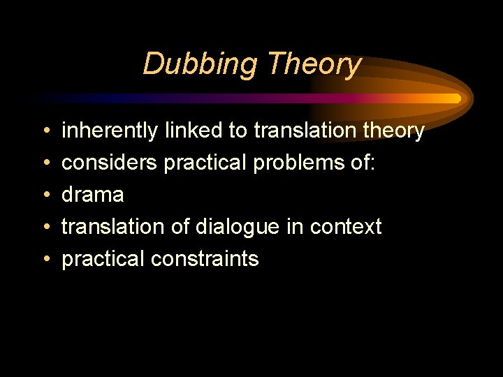 Dubbing Theory • • • inherently linked to translation theory considers practical problems of: