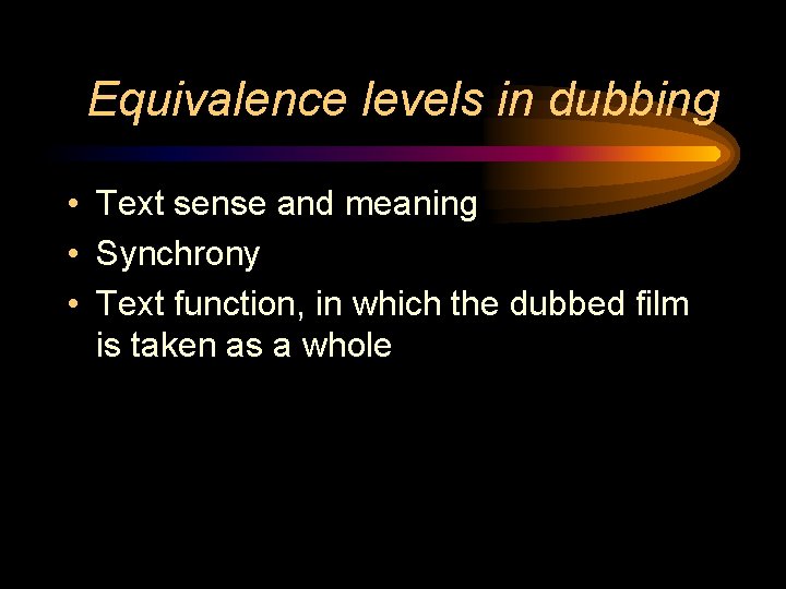 Equivalence levels in dubbing • Text sense and meaning • Synchrony • Text function,