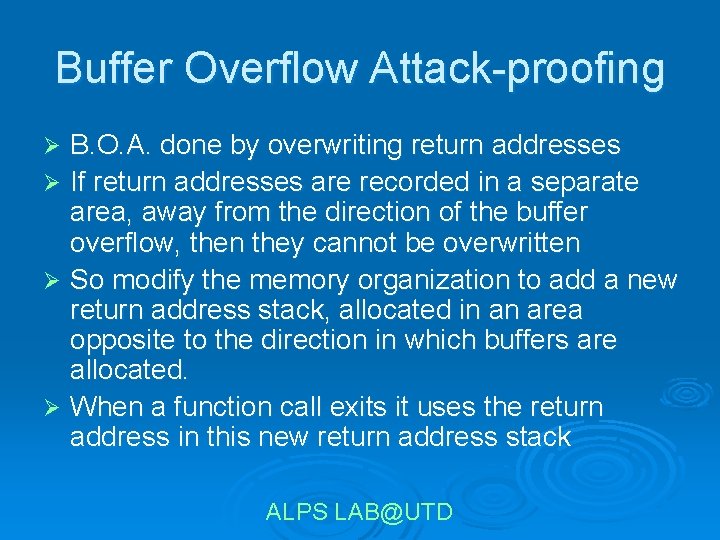 Buffer Overflow Attack-proofing B. O. A. done by overwriting return addresses Ø If return