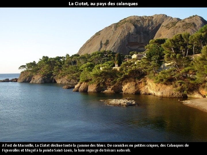 La Ciotat, au pays des calanques A l'est de Marseille, La Ciotat décline toute