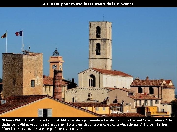 A Grasse, pour toutes les senteurs de la Provence Nichée à 350 mètres d'altitude,