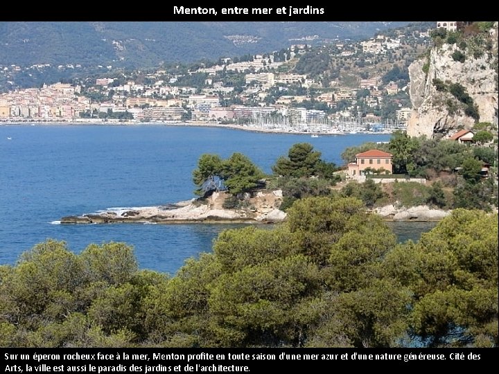 Menton, entre mer et jardins Sur un éperon rocheux face à la mer, Menton