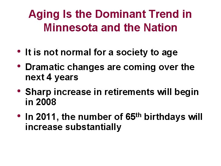 Aging Is the Dominant Trend in Minnesota and the Nation • • It is