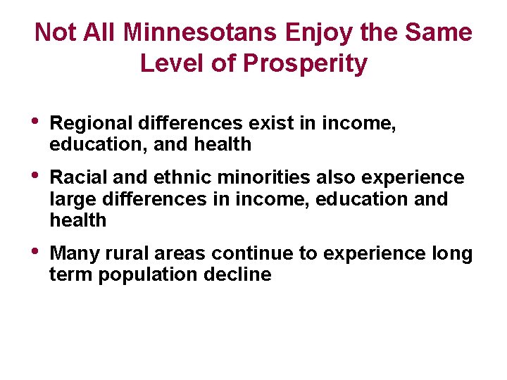 Not All Minnesotans Enjoy the Same Level of Prosperity • Regional differences exist in