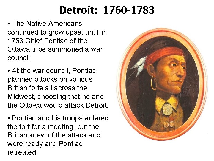 Detroit: 1760 -1783 • The Native Americans continued to grow upset until in 1763