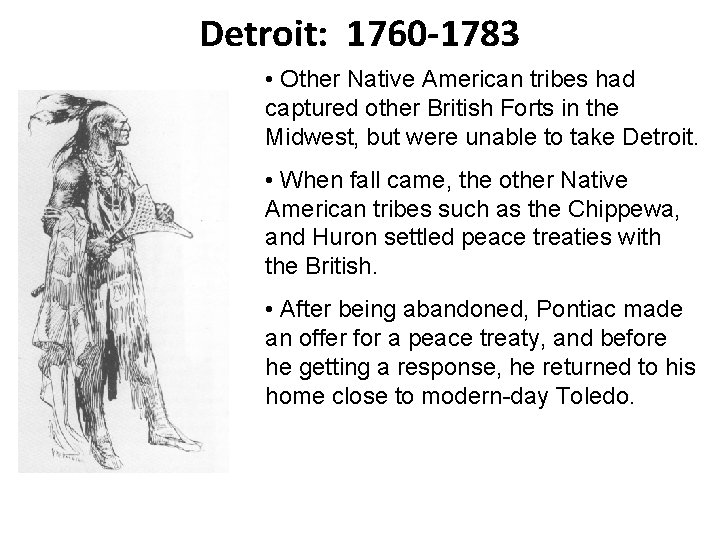 Detroit: 1760 -1783 • Other Native American tribes had captured other British Forts in