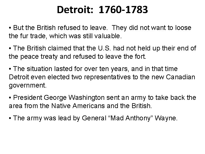 Detroit: 1760 -1783 • But the British refused to leave. They did not want