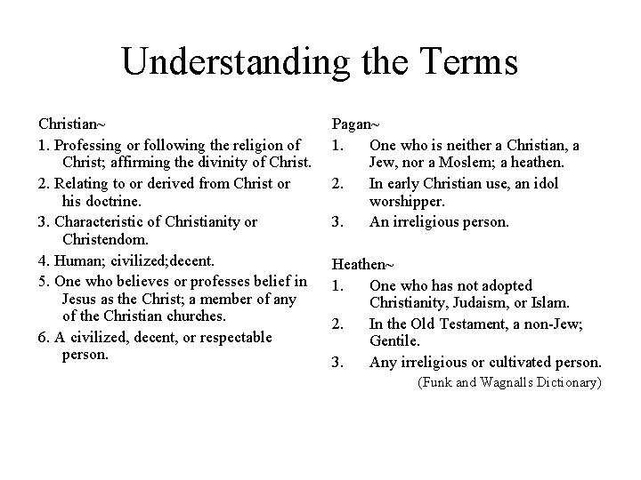 Understanding the Terms Christian~ 1. Professing or following the religion of Christ; affirming the