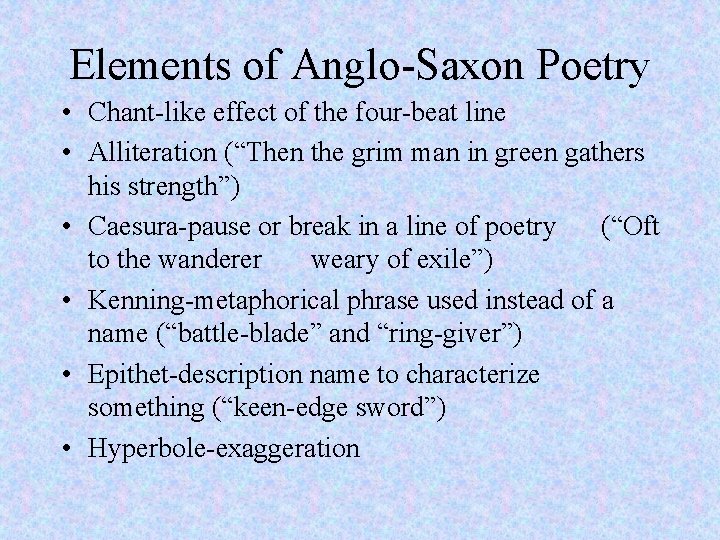 Elements of Anglo-Saxon Poetry • Chant-like effect of the four-beat line • Alliteration (“Then
