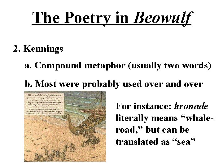 The Poetry in Beowulf 2. Kennings a. Compound metaphor (usually two words) b. Most