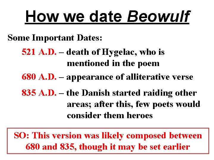 How we date Beowulf Some Important Dates: 521 A. D. – death of Hygelac,