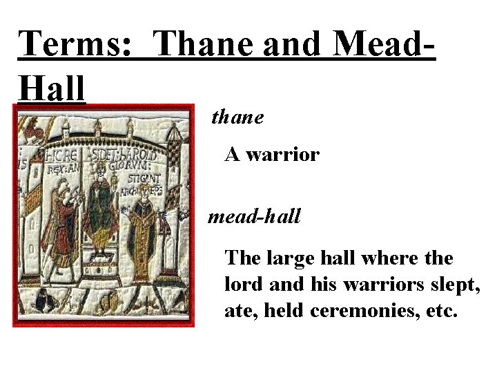 Terms: Thane and Mead. Hall thane A warrior mead-hall The large hall where the