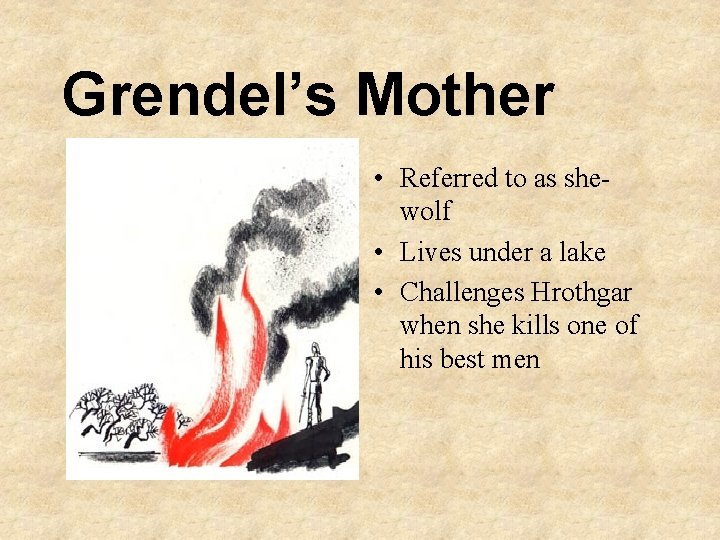 Grendel’s Mother • Referred to as shewolf • Lives under a lake • Challenges