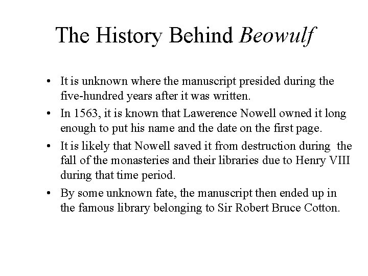 The History Behind Beowulf • It is unknown where the manuscript presided during the