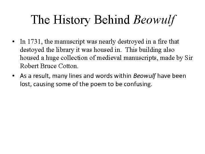 The History Behind Beowulf • In 1731, the manuscript was nearly destroyed in a
