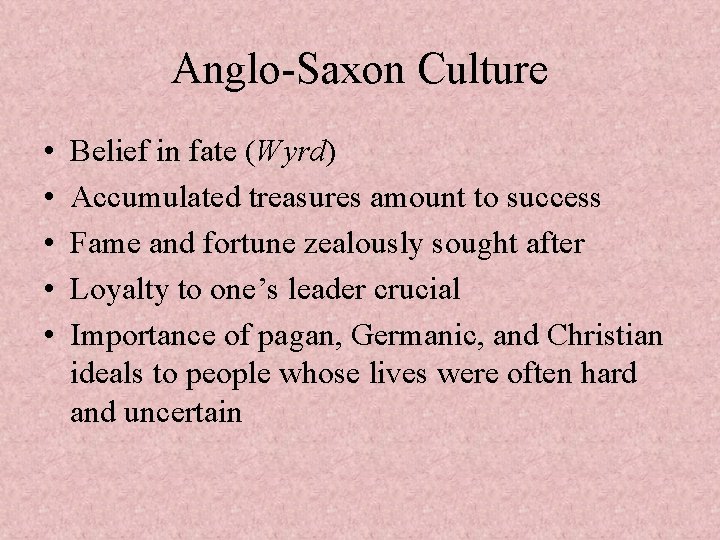 Anglo-Saxon Culture • • • Belief in fate (Wyrd) Accumulated treasures amount to success