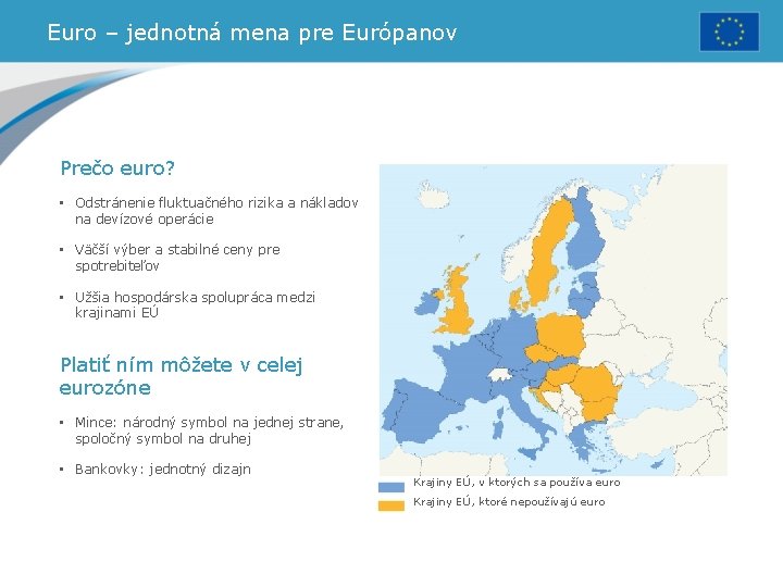 Euro – jednotná mena pre Európanov Prečo euro? • Odstránenie fluktuačného rizika a nákladov