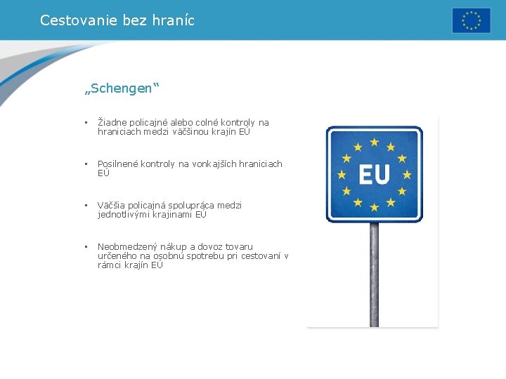 Cestovanie bez hraníc „Schengen“ • Žiadne policajné alebo colné kontroly na hraniciach medzi väčšinou