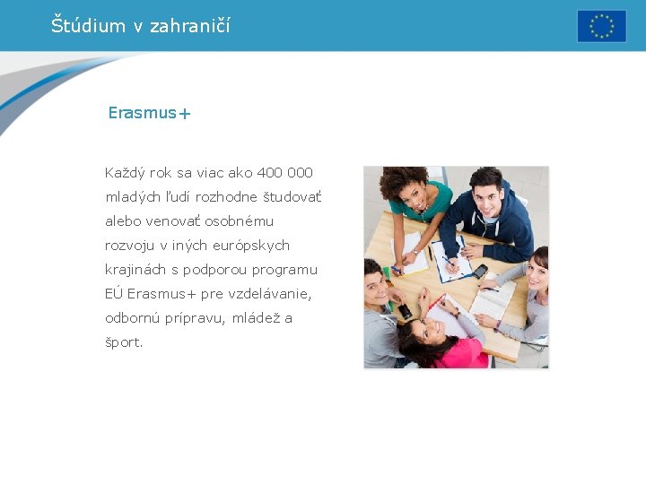 Štúdium v zahraničí Erasmus+ Každý rok sa viac ako 400 000 mladých ľudí rozhodne