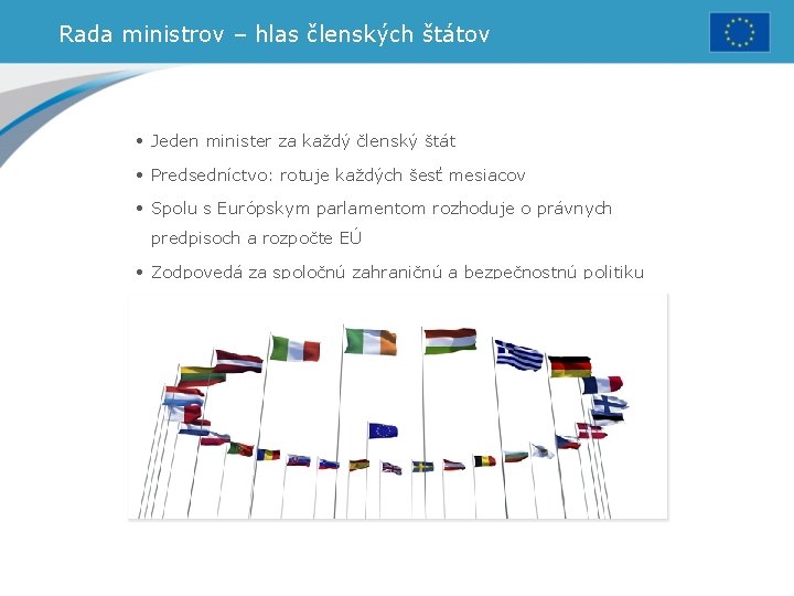 Rada ministrov – hlas členských štátov • Jeden minister za každý členský štát •
