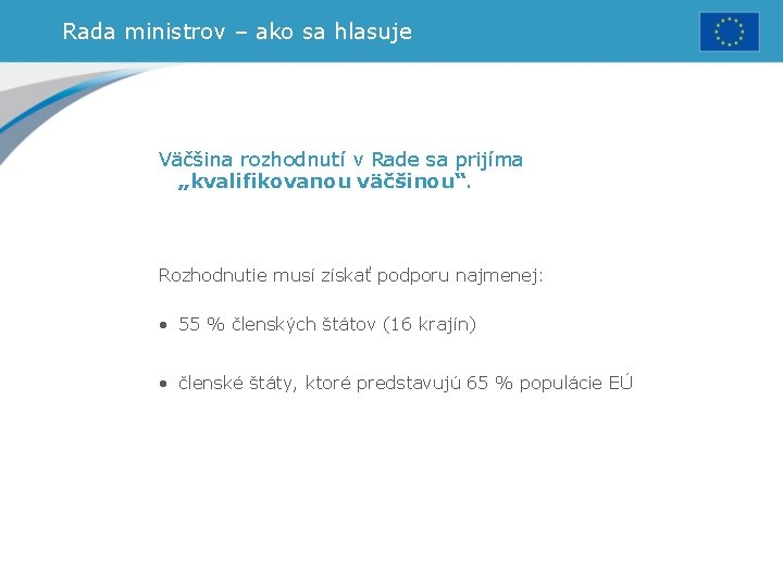 Rada ministrov – ako sa hlasuje Väčšina rozhodnutí v Rade sa prijíma „kvalifikovanou väčšinou“.