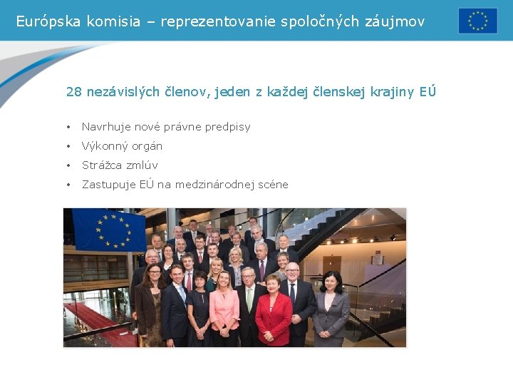 Európska komisia – reprezentovanie spoločných záujmov 28 nezávislých členov, jeden z každej členskej krajiny