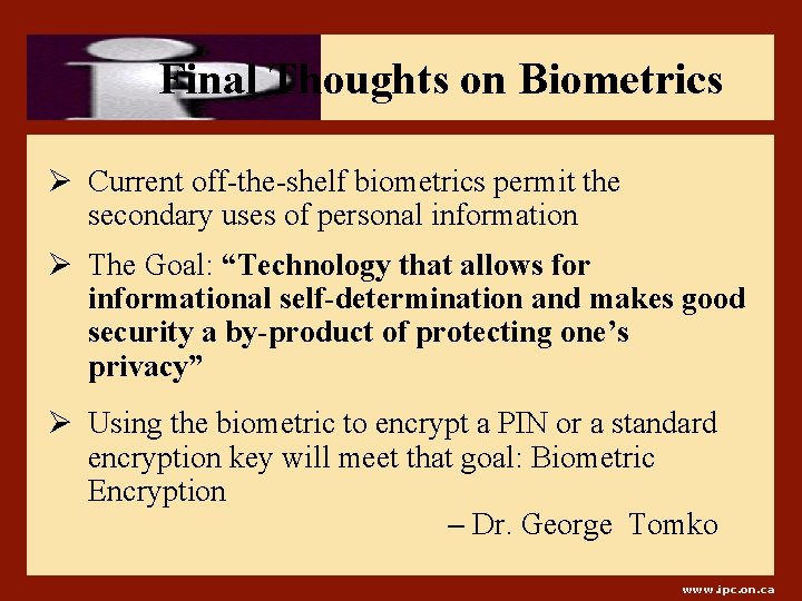 Final Thoughts on Biometrics Ø Current off-the-shelf biometrics permit the secondary uses of personal