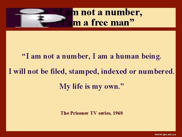 “I am not a number, I am a free man” “I am not a