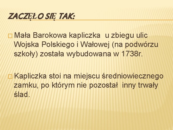 ZACZĘŁO SIĘ TAK: � Mała Barokowa kapliczka u zbiegu ulic Wojska Polskiego i Wałowej
