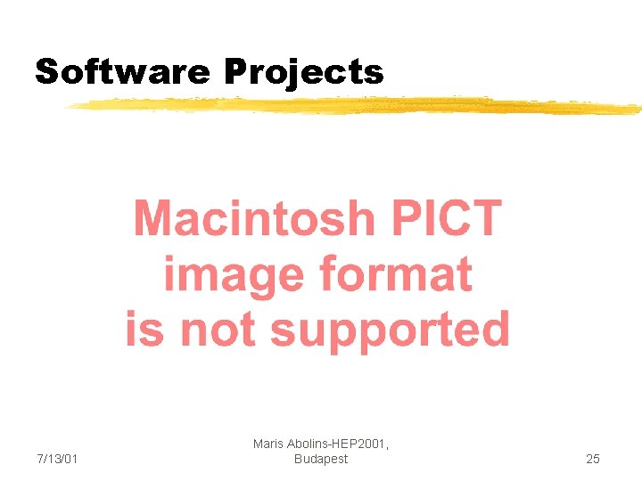 Software Projects 7/13/01 Maris Abolins-HEP 2001, Budapest 25 