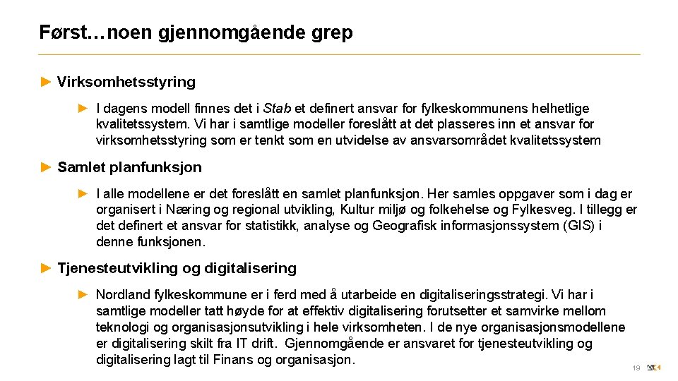 Først…noen gjennomgående grep ► Virksomhetsstyring ► I dagens modell finnes det i Stab et