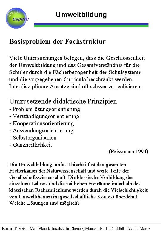 Umweltbildung Basisproblem der Fachstruktur Viele Untersuchungen belegen, dass die Geschlossenheit der Umweltbildung und das