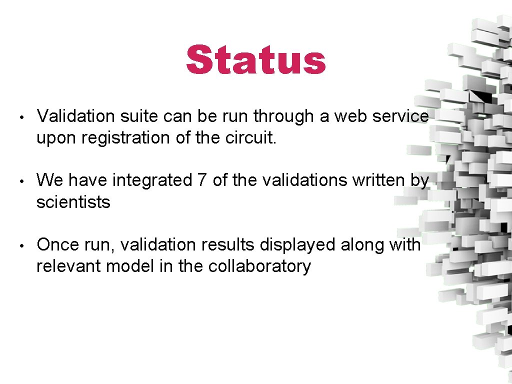 Status • Validation suite can be run through a web service upon registration of