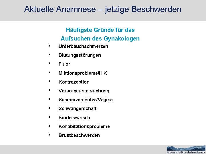 Aktuelle Anamnese – jetzige Beschwerden • • • Häufigste Gründe für das Aufsuchen des