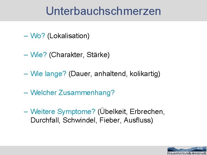 Unterbauchschmerzen – Wo? (Lokalisation) – Wie? (Charakter, Stärke) – Wie lange? (Dauer, anhaltend, kolikartig)