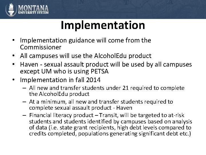 Implementation • Implementation guidance will come from the Commissioner • All campuses will use