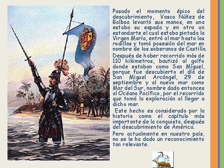 Pasado el momento épico del descubrimiento, Vasco Núñez de Balboa levantó sus manos, en