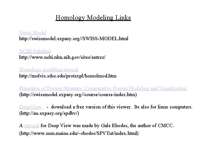 Homology Modeling Links Swiss Model http: //swissmodel. expasy. org//SWISS-MODEL. html NCBI Pub. Med http: