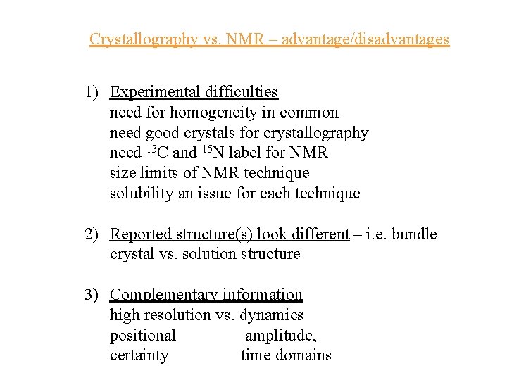 Crystallography vs. NMR – advantage/disadvantages 1) Experimental difficulties need for homogeneity in common need