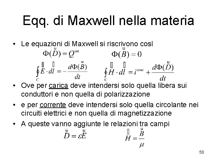 Eqq. di Maxwell nella materia • Le equazioni di Maxwell si riscrivono così •