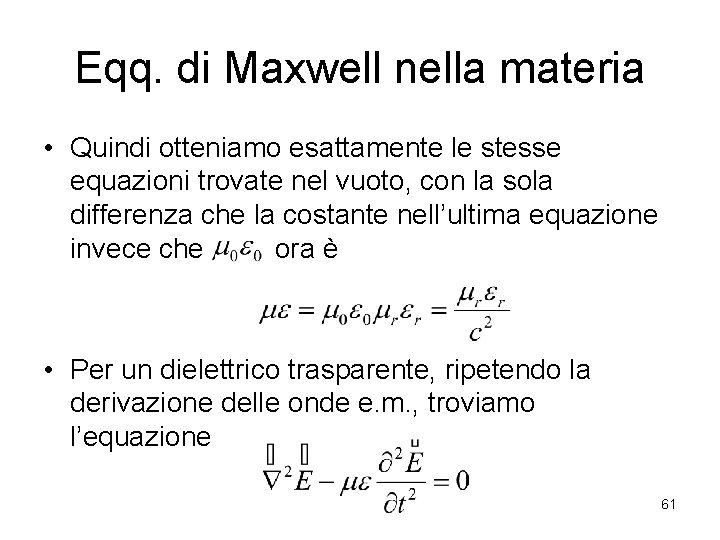 Eqq. di Maxwell nella materia • Quindi otteniamo esattamente le stesse equazioni trovate nel