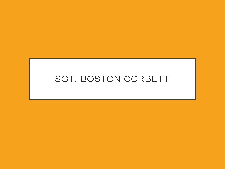 SGT. BOSTON CORBETT 