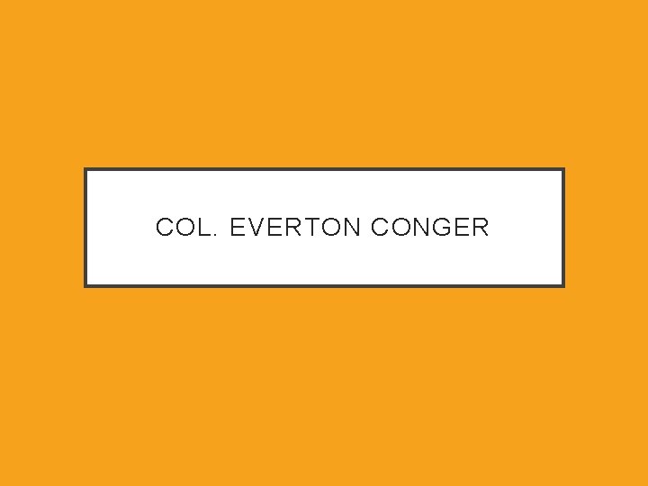 COL. EVERTON CONGER 