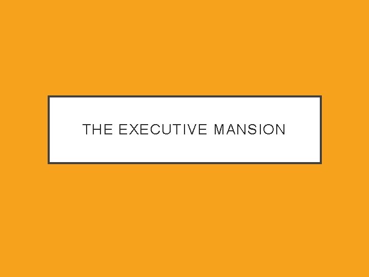 THE EXECUTIVE MANSION 