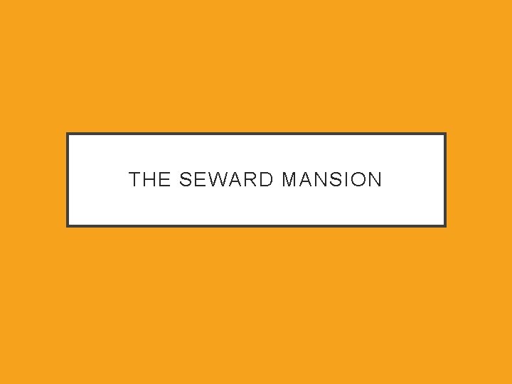 THE SEWARD MANSION 
